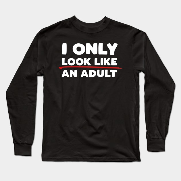 Only Look Like an Adult Long Sleeve T-Shirt by PopCultureShirts